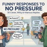 Funny Responses to No Pressure