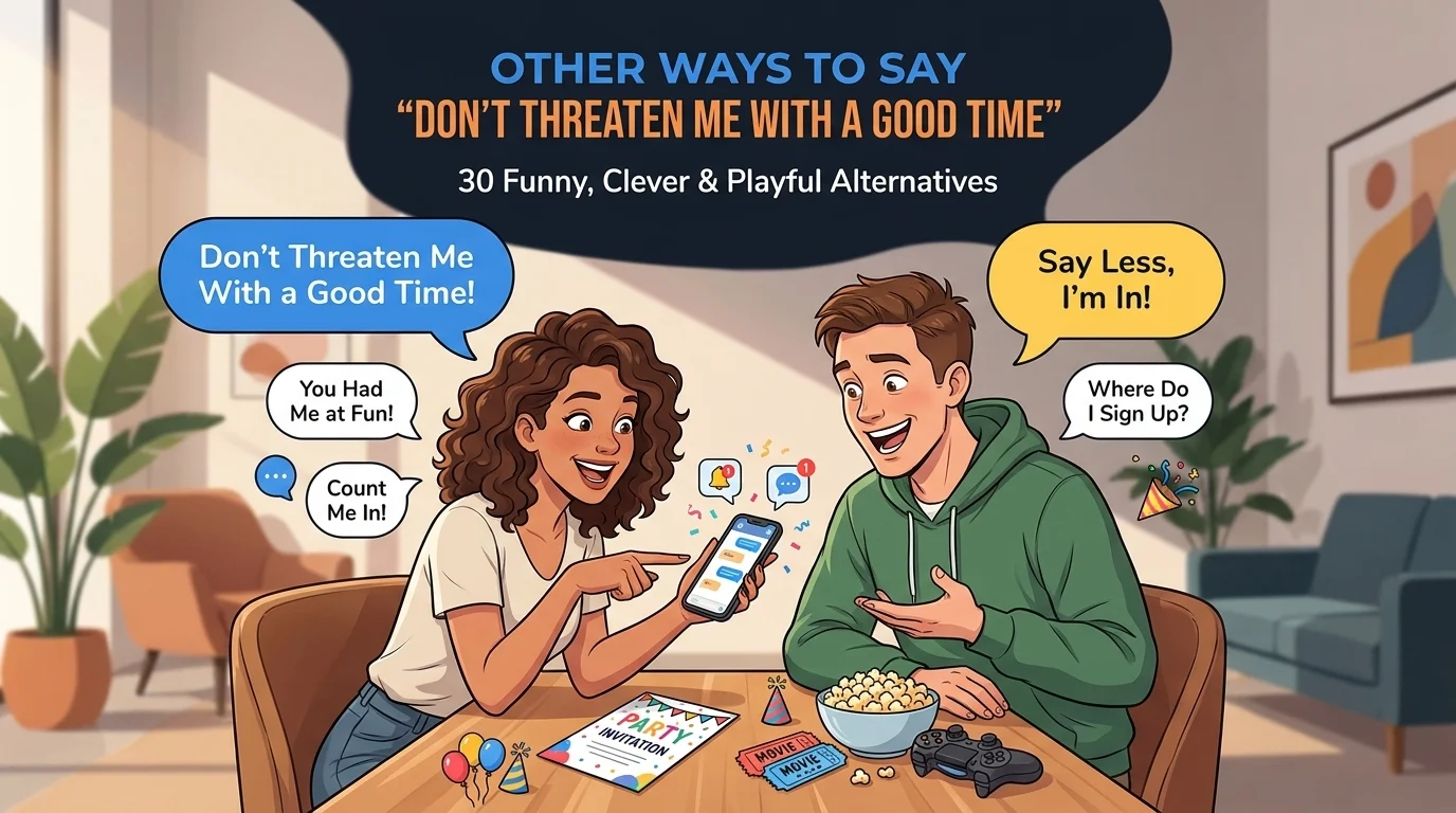 Other Ways to Say Don’t Threaten Me With a Good Time
