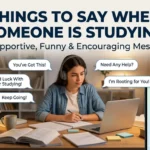 Things to Say When Someone Is Studying